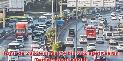 İzmir'de 2022 yılında 74 bin 522 adet taşıtın trafiğe kaydı yapıldı